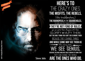 Steve Jobs Quotes - while some may see them as the crazy ones, we see ...