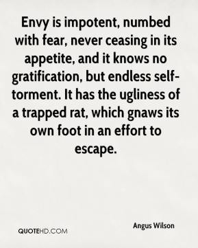 Angus Wilson - Envy is impotent, numbed with fear, never ceasing in ...