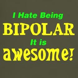 have_being_bipolar_awesome_tshirt.jpg?height=250&width=250 ...