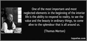 ... to come alive to the splendour that is all around us. - Thomas Merton