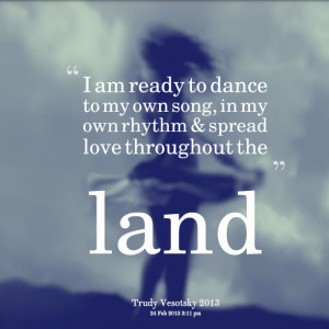 Quotes Picture: i am ready to dance to my own song, in my own rhythm