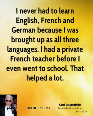 , French and German because I was brought up as all three languages ...