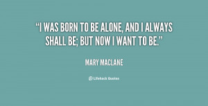 quote-Mary-MacLane-i-was-born-to-be-alone-and-24656.png