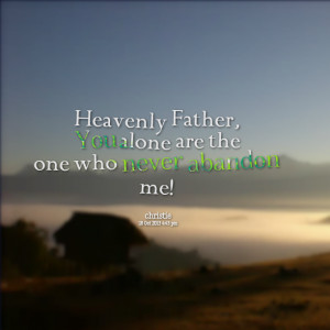 ... Picture: heavenly father, you alone are the one who never abandon me