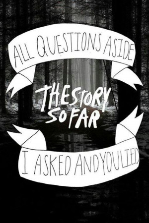 ... Galleries: The Story So Far Quotes , The Story So Far Band Lyrics