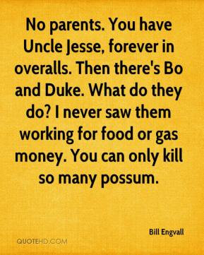 Bill Engvall - No parents. You have Uncle Jesse, forever in overalls ...