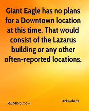 Giant Eagle has no plans for a Downtown location at this time. That ...