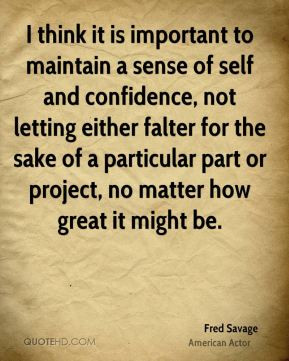 Fred Savage - I think it is important to maintain a sense of self and ...