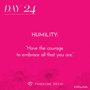 ... job! Have the courage to embrace all that you are. - Panche Desai