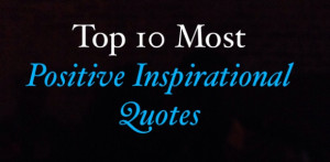 Top 10 Most Positive Inspirational Quotes Guaranteed To Awaken Your ...