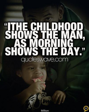 Childhood Innocence Quotes The childhood shows the man,