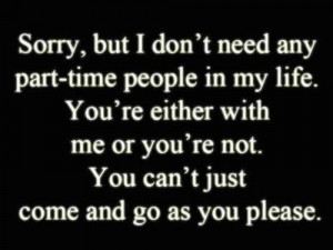 Don’t Need Any Part-time People In My Life: Quote About Love Quote ...