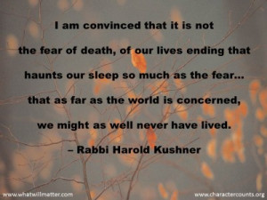 ... concerned, we might as well never have lived. – Rabbi Harold Kushner