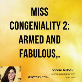 Sandra Bullock - Miss Congeniality 2: Armed and Fabulous.