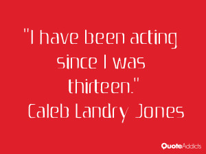 caleb landry jones quotes i have been acting since i was thirteen