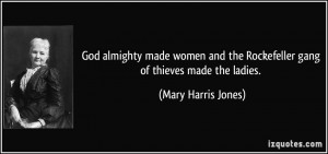 God almighty made women and the Rockefeller gang of thieves made the ...