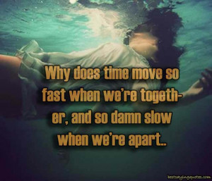 Why does time move so fast when we’re together, and so damn slow ...