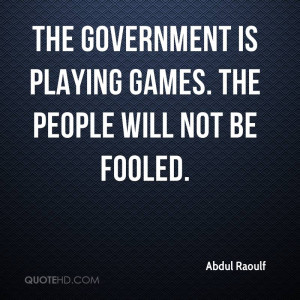 The government is playing games. The people will not be fooled.
