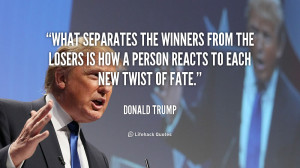 What separates the winners from the losers is how a person reacts to ...