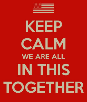 KEEP CALM WE ARE ALL IN THIS TOGETHER