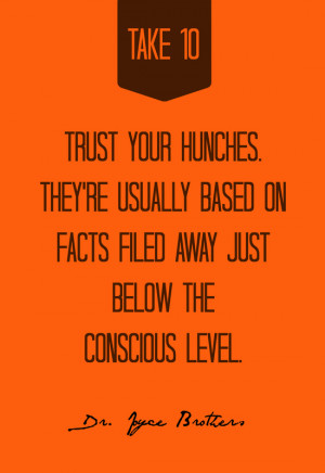 Trust your hunches.They're usually based on facts filed away just ...