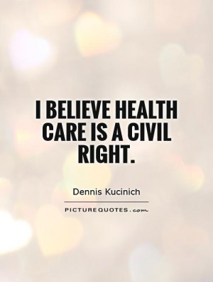 Health Quotes Civil Rights Quotes Dennis Kucinich Quotes