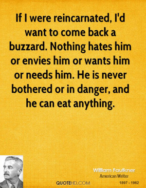 If I were reincarnated, I'd want to come back a buzzard. Nothing hates ...