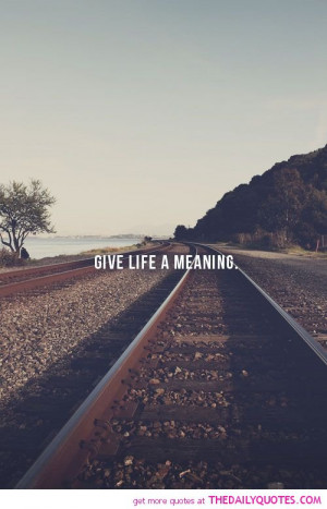 give-life-a-meaning-quote-pictures-quotes-sayings-pics.jpg
