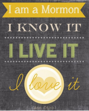 Mormon. I know it, I live it, I love it. By Ann Dibb