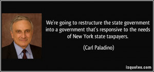 We're going to restructure the state government into a government that ...