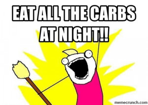 Eat all the carbs at NIGHT!! Oct 23 08:30 UTC 2013