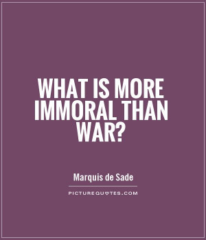 War Quotes Immoral Quotes Marquis De Sade Quotes