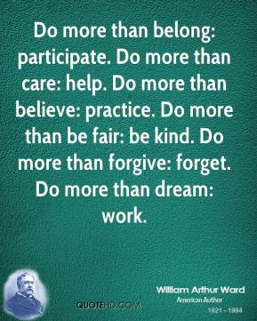 william-arthur-ward-quote-do-more-than-belong-participate-do-more-than ...