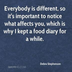 Debra Stephenson - Everybody is different, so it's important to notice ...
