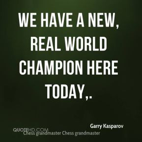 Garry Kasparov - We have a new, real world champion here today.