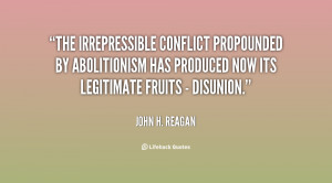 The irrepressible conflict propounded by abolitionism has produced ...