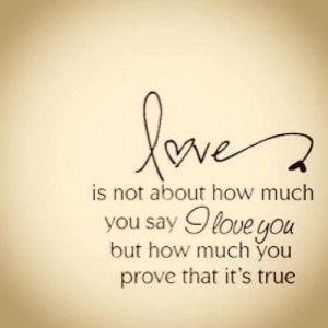 Love is not how much you say I Love You but how much you prove that it ...