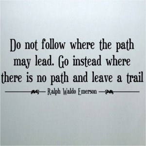 ... where there is no path and leave a trail Ralph Waldo Emerson 12.5x36