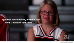 ... sick dance moves my mom says I have Get down syndrome Becky from Glee