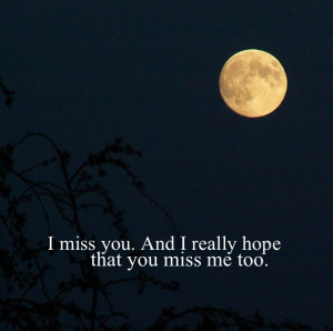 Miss You, And I Really Hope That You Miss Me Too”