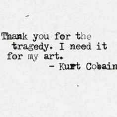 Nice quote from the late-great Kurt Cobain of Nirvana More