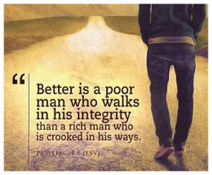 Better is a poor man who walks in his integrity than a rich man who is ...