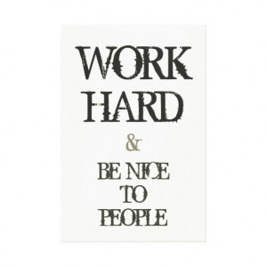 Work Hard and Be nice to People motivation quote Gallery Wrapped ...