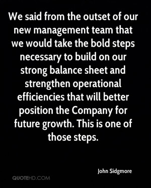 We said from the outset of our new management team that we would take ...