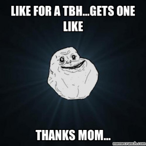 Facebook tbh forever alone Jan 26 01:00 UTC 2012
