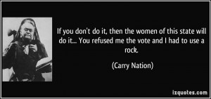 quote-if-you-don-t-do-it-then-the-women-of-this-state-will-do-it-you ...