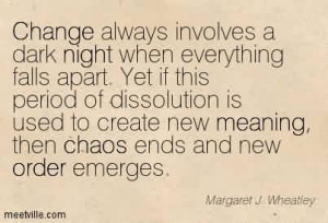 Famous Chaos Quote By Margaret J. Wheatley ~ Change Always Involves A ...