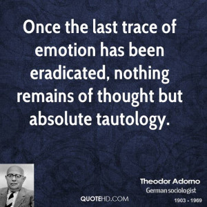 Once the last trace of emotion has been eradicated, nothing remains of ...