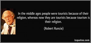 In the middle ages people were tourists because of their religion ...