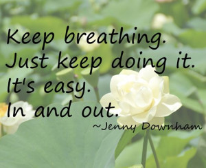 keep breathing sometimes its not that easy